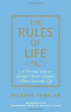 The Rules of Life: A Personal Code For Living A Better, Happier, More Successful Life
