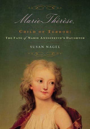 Marie-Thérèse, Child of Terror: The Fate of Marie Antoinette's Daughter