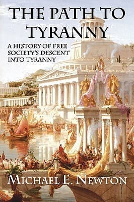 The Path to Tyranny: A History of Free Society's Descent into Tyranny
