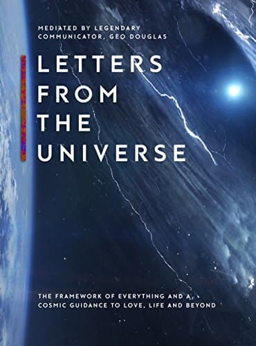 Letters From The Universe: The Framework of Everything and a Cosmic Guidance to Love, Life and Beyond