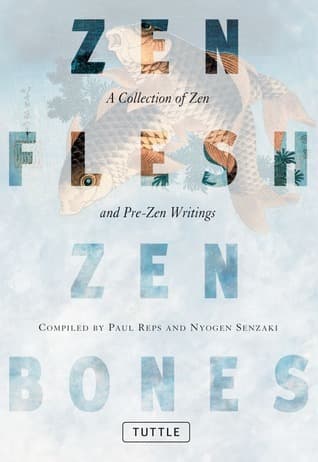 Zen Flesh, Zen Bones: A Collection of Zen and Pre-Zen Writings