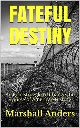 Fateful Destiny: An Epic Struggle to Change the Course of American History