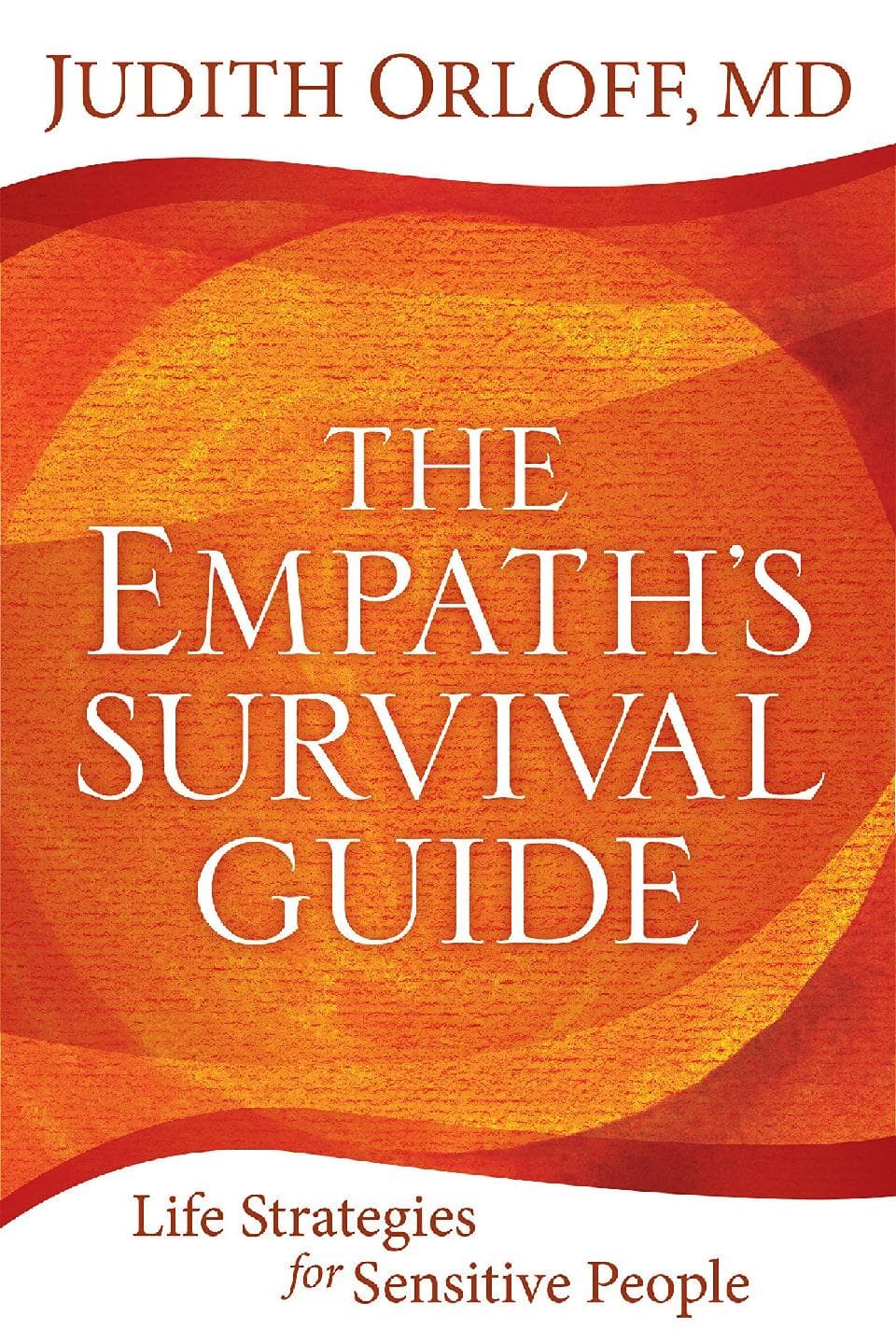 The Empath's Survival Guide: Life Strategies for Sensitive People