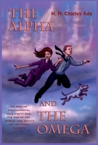 The Alpha and the Omega: An absurd philosophical tale about God, the end of the world, and what's on the other planets
