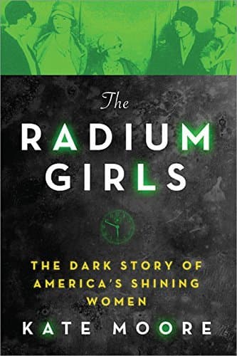 The Radium Girls: The Dark Story of America’s Shining Women