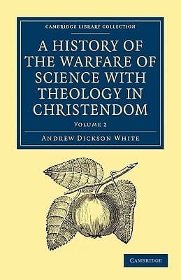 A History of the Warfare of Science with Theology in Christendom, Volume 2