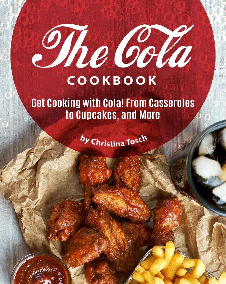The Cola Cookbook: Get Cooking with Cola! From Casseroles to Cupcakes, and More