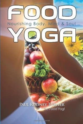Food Yoga: Nourishing the Body, Mind & Soul