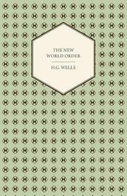 The New World Order - Whether it is Attainable, How it can be Attained, and What Sort of World a World at Peace Will Have to Be