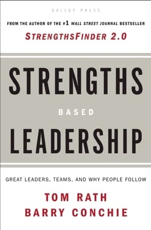 Strengths Based Leadership: Great Leaders, Teams, and Why People Follow
