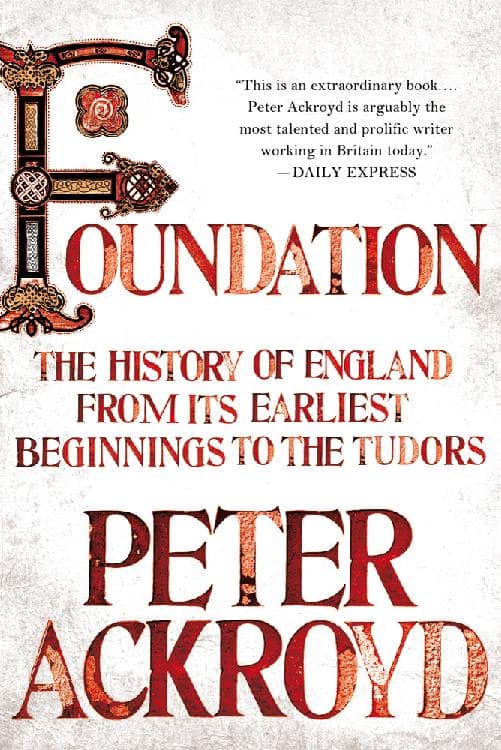 Foundation: The History of England from Its Earliest Beginnings to the Tudors