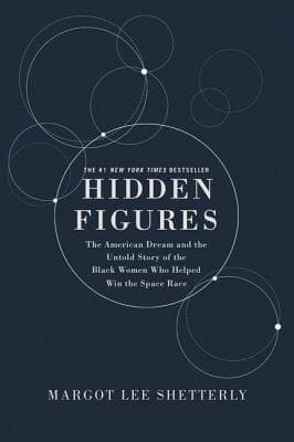 Hidden Figures: The American Dream and the Untold Story of the Black Women Mathematicians Who Helped Win the Space Race