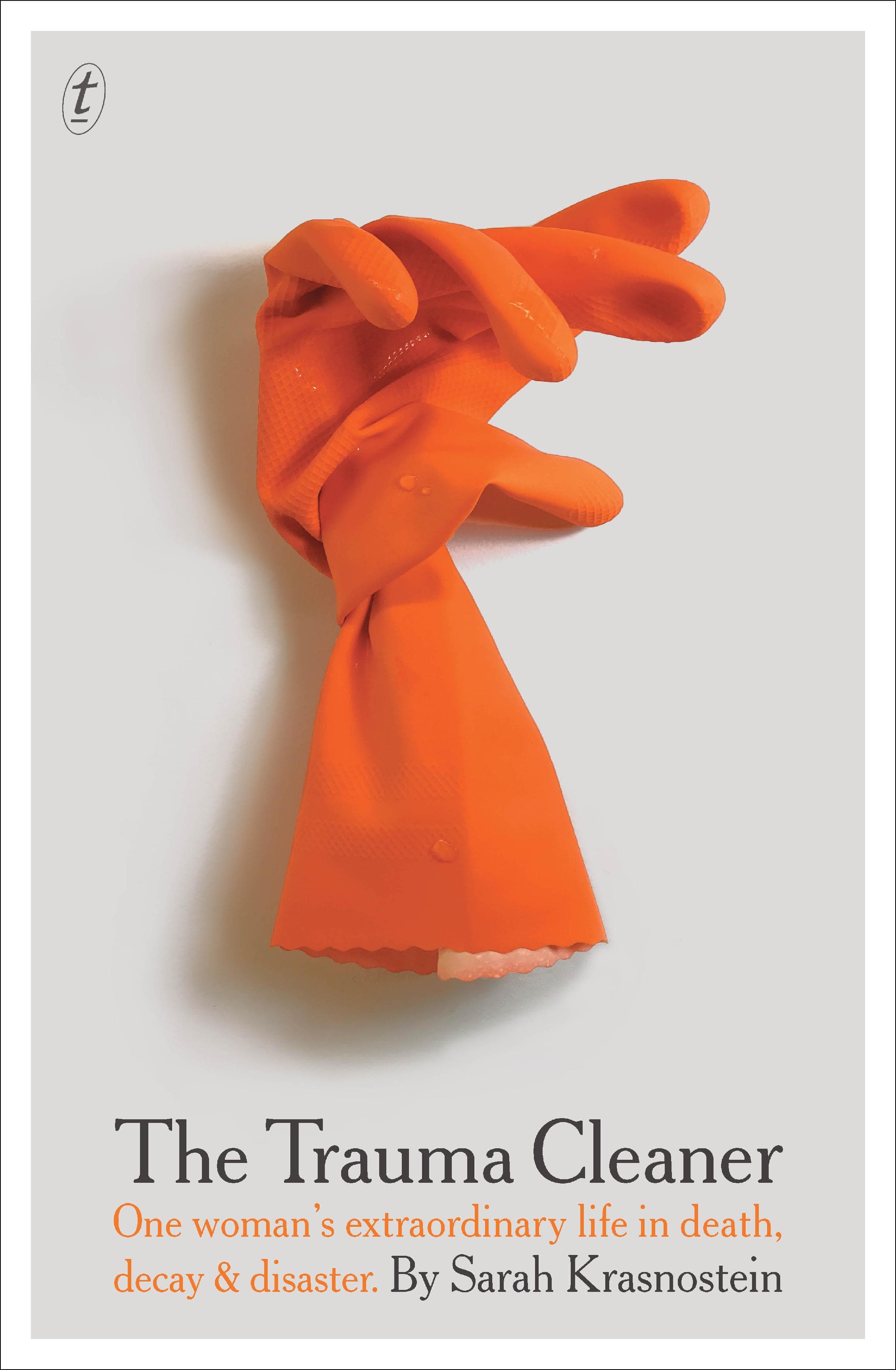 The Trauma Cleaner: One Woman's Extraordinary Life in the Business of Death, Decay, and Disaster