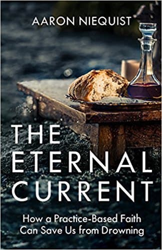 The Eternal Current: How a Practice-Based Faith Can Save Us from Drowning