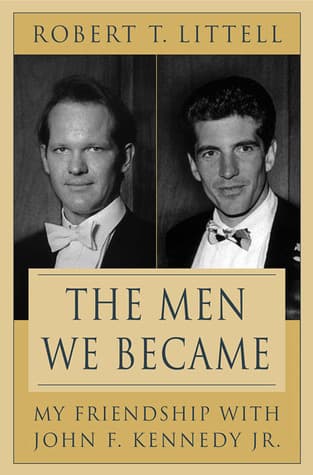 The Men We Became: My Friendship with John F. Kennedy, Jr.
