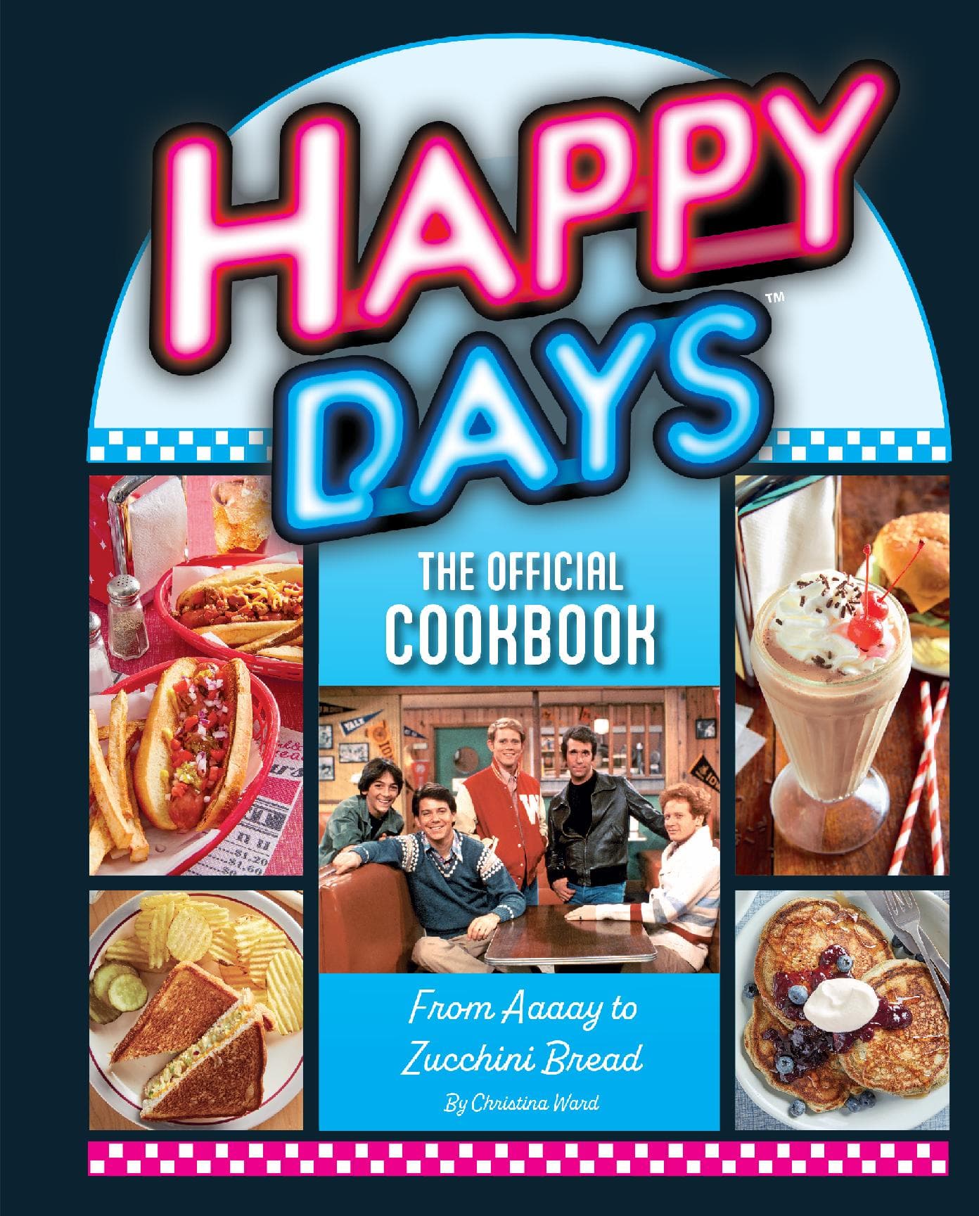 Happy Days: The Official Cookbook — From Aaaay to Zucchini Bread