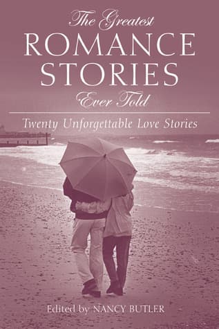 The Greatest Romance Stories Ever Told: Seventeen Unforgettable Love Stories