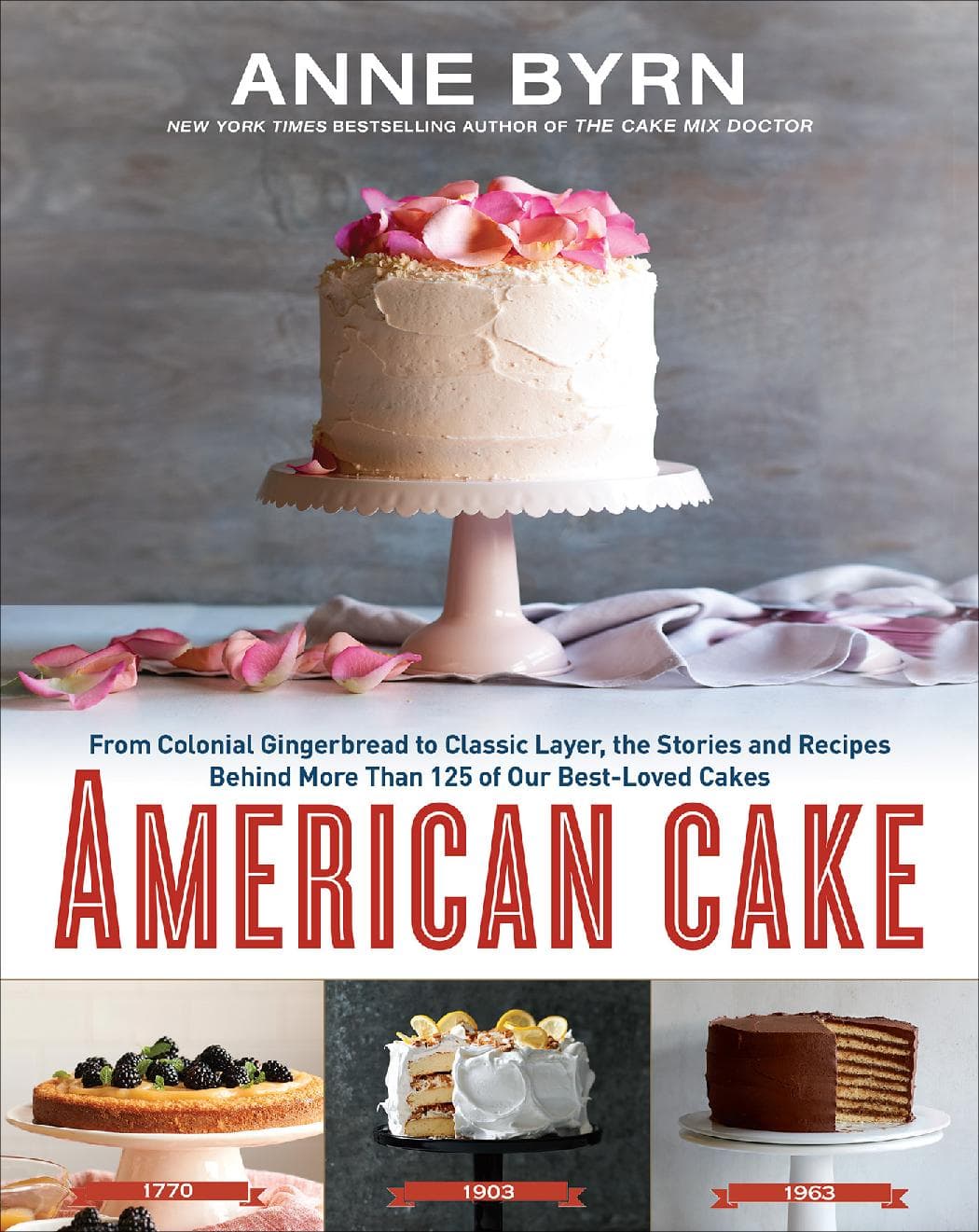 American Cake: From Colonial Gingerbread to Classic Layer, the Stories and Recipes Behind More Than 125 of Our Best-Loved Cakes: A Baking Book