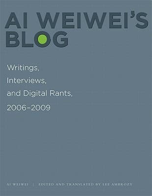 Ai Weiwei's Blog: Writings, Interviews, and Digital Rants, 2006-2009
