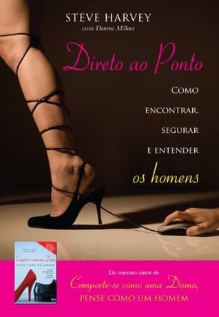 Direto ao ponto - Como encontrar, segurar e entender os homens