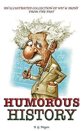 Humorous History: An Illustrated Collection of Wit & Irony from the Past
