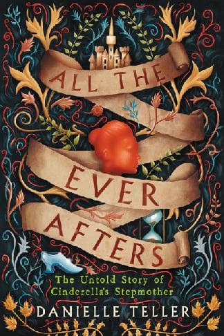 All the Ever Afters: The Untold Story of Cinderella's Stepmother