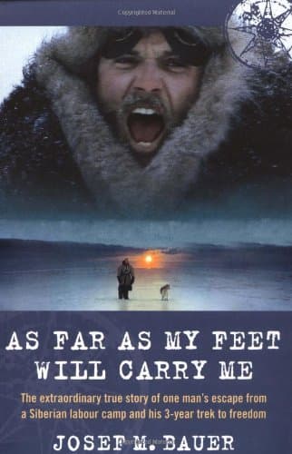 As Far as My Feet Will Carry Me: The Extraordinary True Story of One Man's Escape from a Siberian Labour Camp and His 3-Year Trek to Freedom