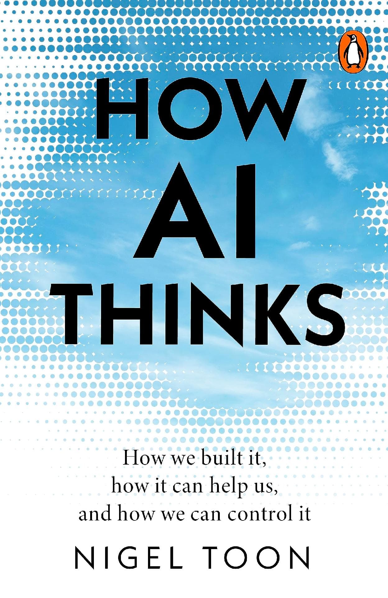 How AI Thinks: How we built it, how it can help us, and how we can control it