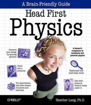 Head First Physics: A learner's companion to mechanics and practical physics