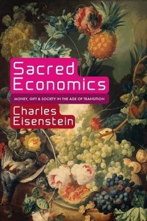 Sacred Economics: Money, Gift, and Society in the Age of Transition