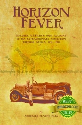Horizon Fever: Explorer A.E. Filby's own account of his extraordinary expedition through Africa, 1931-1935