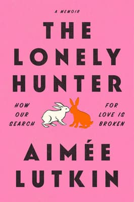 The Lonely Hunter: How the Search for Love Is Broken