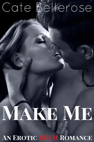 Make Me: A BDSM Romance