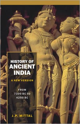 History of Ancient India (A New Version) : From 7300 B.C. to 4250 B.C.