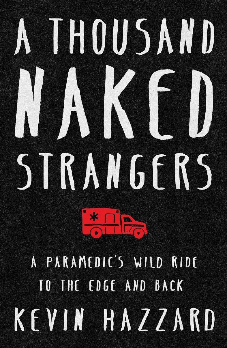 A Thousand Naked Strangers: a Paramedic's Wild Ride to the Edge and Back