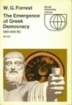 The Emergence of Greek Democracy: The Character of Greek Politics, 800-400 B.C.
