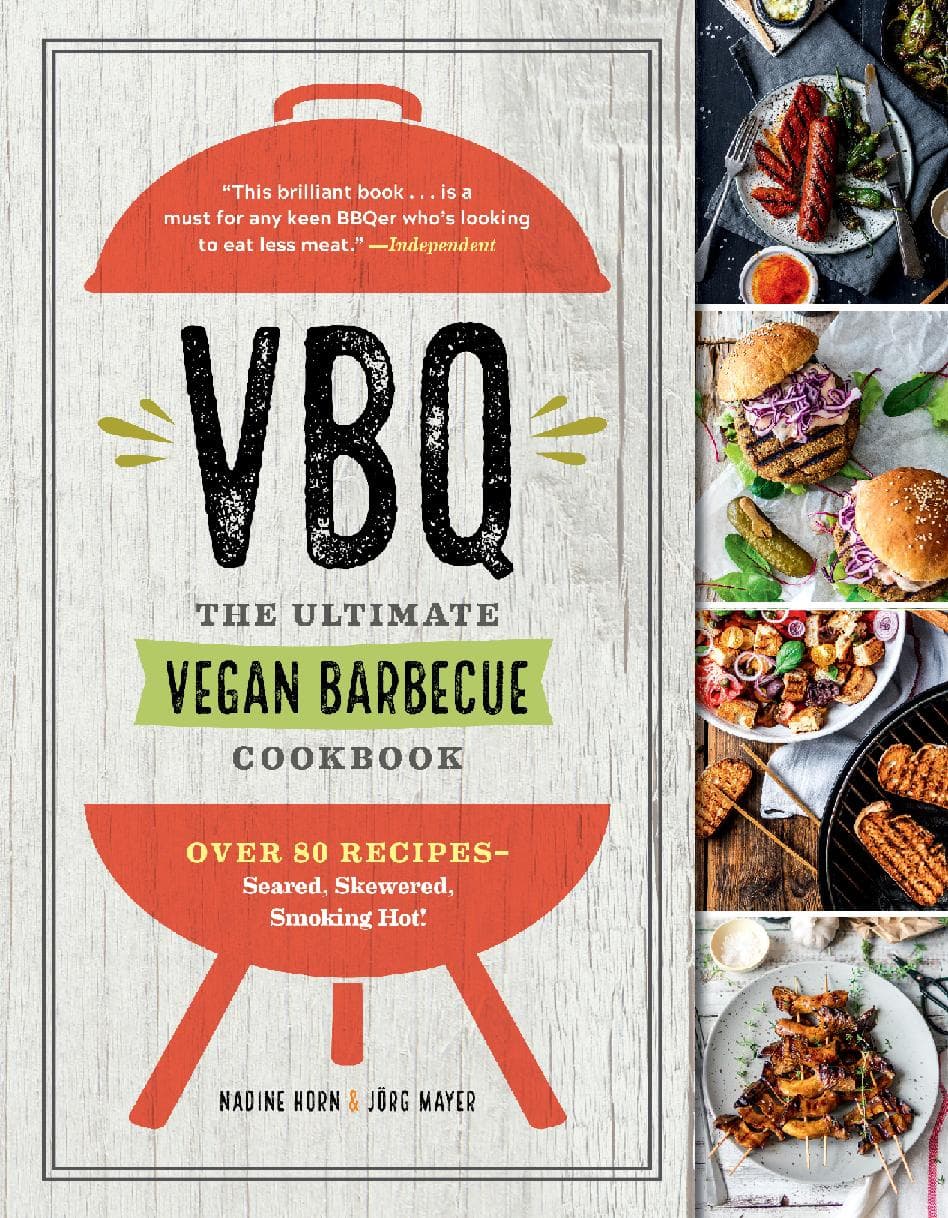 VBQ - The Ultimate Vegan BBQ Cookbook: Seared, Skewered, Smoking Hot!