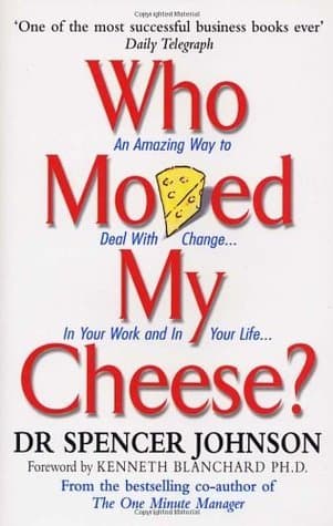 Who Moved My Cheese? An Amazing Way to Deal with Change in Your Work and in Your Life...